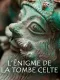 L'Enigme de la tombe Celte