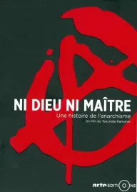 Ni Dieu ni Maître - Une histoire de l'anarchisme