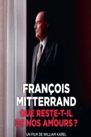 François Mitterrand - Que reste-t-il de nos amours?