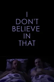 I Don't Believe in That
