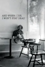 And when I die, I won't stay dead