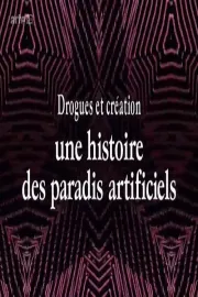 Drogues et création - Une histoire des paradis artificiels