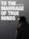 To the Marriage of True Minds