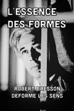 L'essence des formes: Robert Bresson deforme les sens