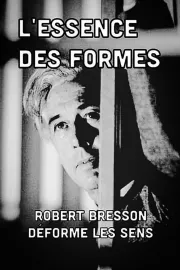 L'essence des formes: Robert Bresson deforme les sens