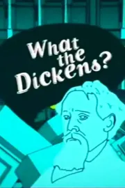What The Dickens?