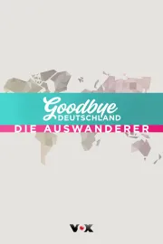 Goodbye Deutschland! - Die Auswanderer