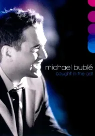 Michael Bublé: Caught in the Act