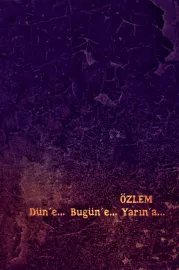 Özlem, Düne... Bugüne... Yarına