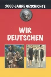 Wir Deutschen - Eine Reise zu den Schauplätzen der Vergangenheit