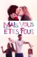 Mais vous êtes fous