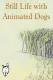 Still Life with Animated Dogs