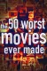 50 Worst Movies Ever Made, The