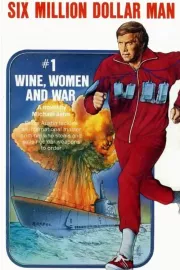 Six Million Dollar Man: Wine, Women and War, The