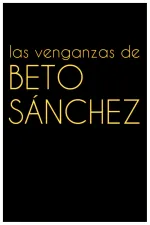 Venganzas de Beto Sánchez, Las