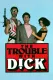 Trouble with Dick, The