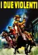 Due violenti, I