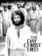 Day Christ Died, The