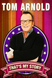 Tom Arnold: That's My Story and I'm Sticking to it