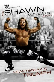 The Shawn Michaels Story: Heartbreak and Triumph
