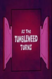 As the Tumbleweed Turns
