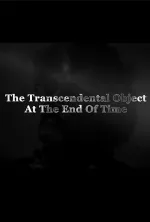 Transcendental Object at the End of Time, The