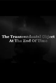 Transcendental Object at the End of Time, The
