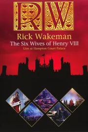 Rick Wakeman: The Six Wives of Henry VIII - Live at Hampton Court Palace 2009