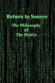 Return to Source: Philosophy & 'The Matrix'