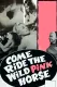 Come Ride the Wild Pink Horse