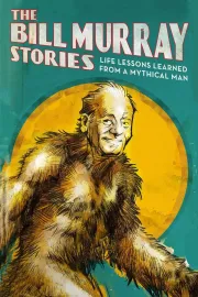The Bill Murray Stories: Life Lessons Learned From A Mythical Man