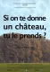 Si on te donne un château, tu le prends ?