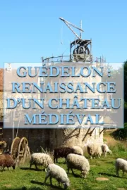 Guédelon: renaissance d'un château médiéval