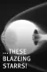 These Blazeing Starrs!
