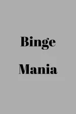 Binge Mania