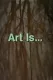 Art Is...