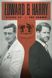 Edward & Harry: Giving Up the Crown