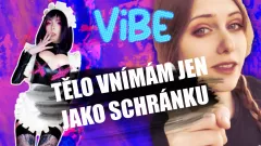 ViBE | 3. díl - Tělo vnímám jen jako schránku