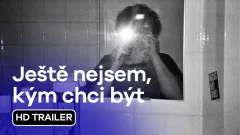 Ještě nejsem, kým chci být: trailer