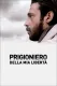 Prigioniero della mia libertà