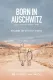 Born in Auschwitz