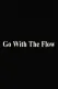 Go With The Flow