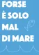Forse è solo mal di mare