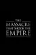 The Massacre That Shook the Empire