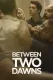 Between Two Dawns