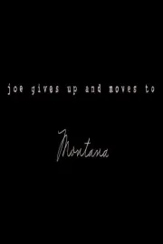 Joe Gives Up and Moves to Montana