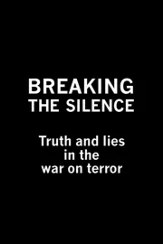 Breaking The Silence: Truth And Lies In The War On Terror