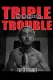 Triple Trouble