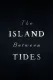 The Island Between Tides