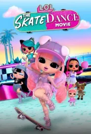LOL Surprise! The Skate Dance Movie